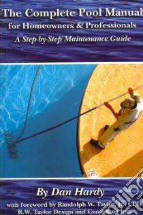 The Complete Pool Manual for Homeowners & Professionals libro in lingua di Hardy Dan