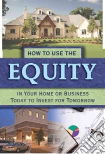 How to Use the Equity in Your Home or Business Today to Invest for Tomorrow libro in lingua di Lorette Kristie, Roe Brandon (FRW)