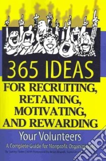 365 Ideas for Recruiting, Retaining, Motivating, and Rewarding Your Volunteers libro in lingua di Fader Sunny