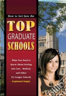 How to Get into the Top Graduate Schools libro in lingua di Wilkening David