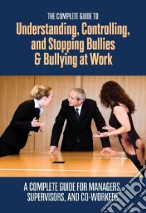 The Complete Guide to Understanding, Controlling, and Stopping Bullies & Bullying at Work libro in lingua di Kohut Margaret R.