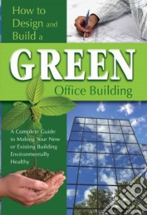 How to Design and Build a Green Office Building libro in lingua di Bondanza Jackie, Maeda Martha (EDT)