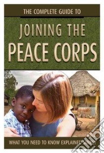 The Complete Guide to Joining the Peace Corps libro in lingua di Dimenichi Sharlee