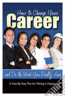 How to Change Your Career and Do the Work You Really Love libro in lingua di Rigdon L., Reardon Phyllis (FRW)