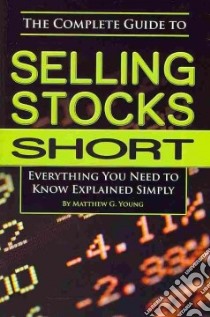 The Complete Guide to Selling Stocks Short libro in lingua di Young Matthew G.