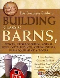 The Complete Guide to Building Classic Barns, Fences, Storage Sheds, Animal Pens, Outbuildings, Greenhouses, Farm Equipment, & Tools libro in lingua di Atlantic Publishing Group Inc. (COR)