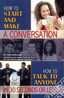 How to Start and Make a Conversation libro in lingua di Gottschallk Christopher