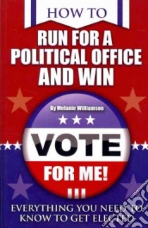 How to Run for Political Office and Win libro in lingua di Williamson Melanie