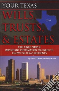 Your Texas Wills, Trusts, & Estates Explained Simply libro in lingua di Ashar Linda C.