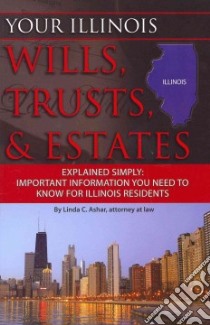 Your Illinois Wills, Trusts, & Estates Explained Simply libro in lingua di Ashar Linda C.