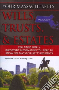Your Massachusetts Wills, Trusts, & Estates Explained Simply libro in lingua di Ashar Linda C.