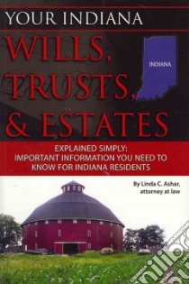 Your Indiana Wills, Trusts, & Estates Explained Simply libro in lingua di Ashar Linda C.