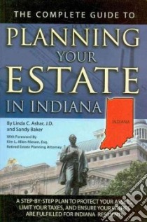 The Complete Guide to Planning Your Estate in Indiana libro in lingua di Ashar Linda C., Baker Sandy, Allen-Niesen Kim L. (FRW)