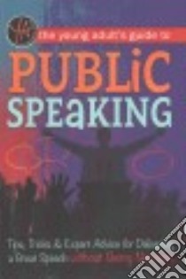 The Young Adult's Guide to Public Speaking libro in lingua di Atlantic Publishing Group Inc. (COR)