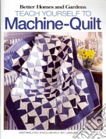 Better Homes and Gardens Teach Yourself to Machine-Quilt libro in lingua di Leisure Arts Inc. (COR)