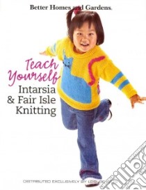 Teach Yourself Intarsia & Fair Isle Knitting libro in lingua di Meredith Corporation (COR)