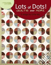 Lots of Dots! Quilts and More libro in lingua di Olaveson Bonnie