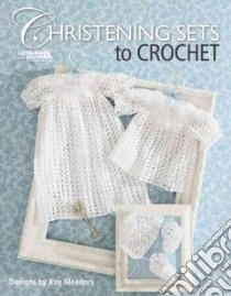 Christening Sets to Crochet libro in lingua di Meadors Kay
