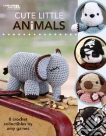 Cute Little Animals libro in lingua di Leisure Arts Inc. (COR)