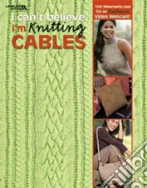 I Can't Believe I'm Knitting Cables libro in lingua di Not Available (NA)