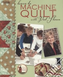 Learn to Machine Quilt With Pat Sloan libro in lingua di Sloan Pat