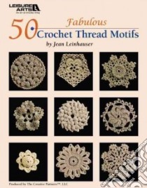 50 Fabulous Crochet Thread Motifs libro in lingua di Leinhauser Jean
