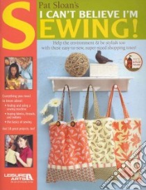 Pat Sloan's I Can't Believe Im Sewing! libro in lingua di Sloan Pat