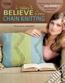 I Can't Believe I'm Chain Knitting libro in lingua di Hook & Needle Designs