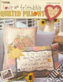 Love and Friendship Quilted Pillows libro in lingua di Leisure Arts Inc. (COR)