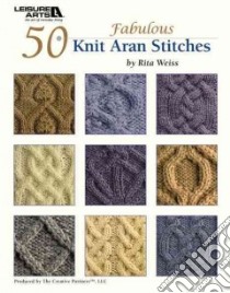 50 Knit Aran Stitches libro in lingua di Weiss Rita (EDT)