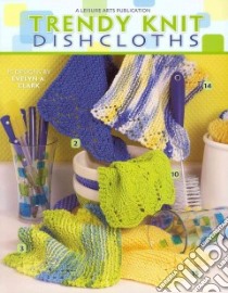 Trendy Knit Dishcloths libro in lingua di Clark Evelyn A.