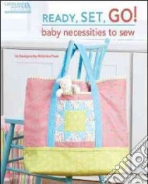 Ready, Set, Go! Baby Necessities to Sew libro in lingua di Poor Kristine