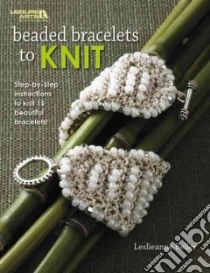 Beaded Bracelets to Knit libro in lingua di Beller Leslieanne