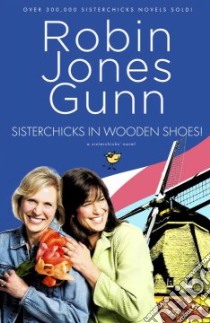 Sisterchicks in Wooden Shoes libro in lingua di Gunn Robin Jones