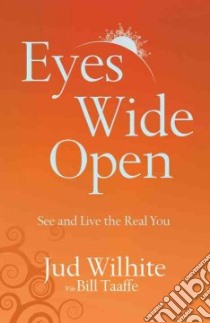 Eyes Wide Open libro in lingua di Wilhite Jud, Taaffe Bill (CON)