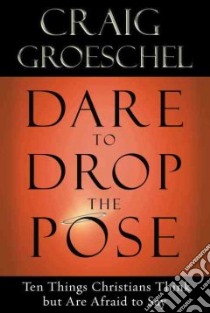 Dare to Drop the Pose libro in lingua di Groeschel Craig