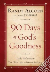 90 Days of God's Goodness libro in lingua di Alcorn Randy