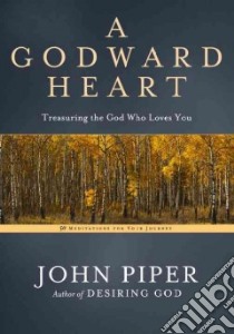 A Godward Heart libro in lingua di Piper John