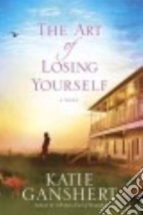 The Art of Losing Yourself libro in lingua di Ganshert Katie
