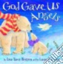 God Gave Us Angels libro in lingua di Bergren Lisa Tawn, Bryant Laura J. (ILT)