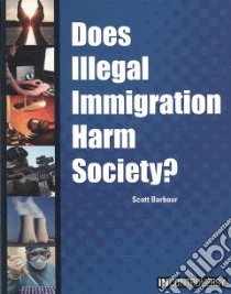 Does Illegal Immigration Harm Society? libro in lingua di Barbour Scott