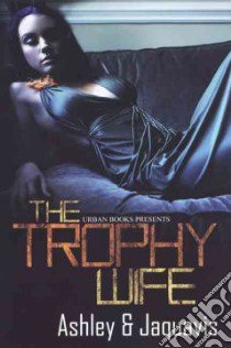 The Trophy Wife libro in lingua di Snell Ashley, Coleman JaQuavis