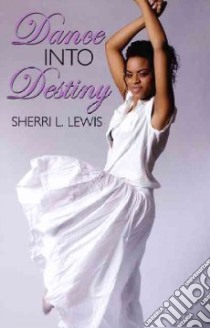 Dance Into Destiny libro in lingua di Lewis Sherri L.