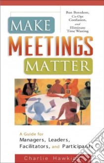 Make Meetings Matter libro in lingua di Hawkins Charlie