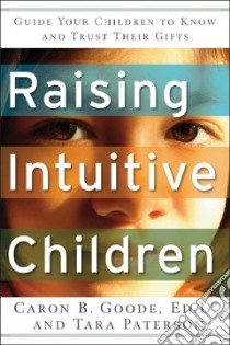 Raising Intuitive Children libro in lingua di Goode Caron B., Paterson Tara