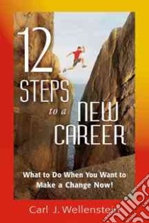 12 Steps to a New Career libro in lingua di Wellenstein Carl