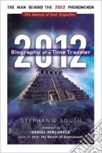 2012 Biography of a Time Traveler libro in lingua di South Stephanie, Pinchbeck Daniel (FRW)