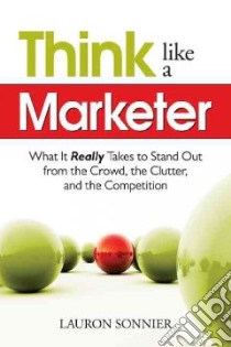 Think Like a Marketer libro in lingua di Sonnier Lauron