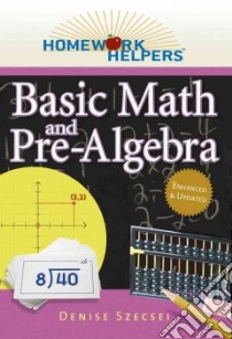 Homework Helpers Basic Math and Pre-Algebra libro in lingua di Szecesi Denise