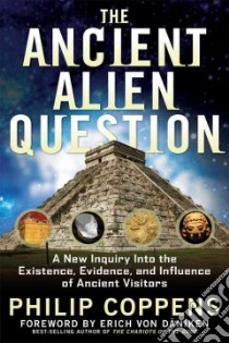 The Ancient Alien Question libro in lingua di Coppens Philip